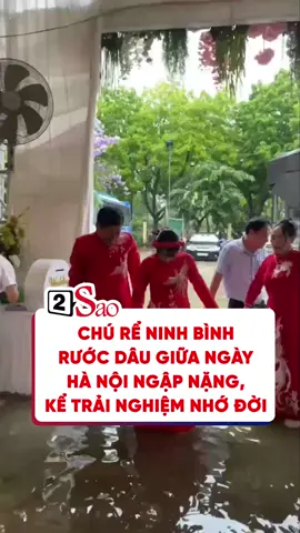 Chú rể Ninh Bình rước dâu giữa ngày Hà Nội ngập nặng, kể trải nghiệm nhớ đời #2sao #tiktokgiaitri #doisong