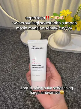 cepett cekk dpt harga berapa beda  akun beda hoki😍‼️‼️🫵🏻#theoriginote #gelsunscreen #sunscreengel #sunscreenviral #hyalucera 