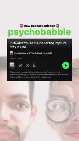 This week on the psychobabble podcast, we discuss the Rapture being a flop, whether or not pyrotechnics belong at a funeral, Rihanna breaking records with Breakin' Dishes, and Xtina reviving Bionic at Portola Festival.