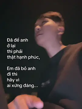 Đã để em ở lại thì phải thật hạnh phúc... Anh: đã bỏ em đi thì hãy vì ai xứng đáng...#ducnhieutamsu #tamtrang #viral #xuhuongtiktok 