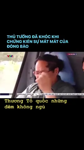 Thủ tướng đã khóc khi chứng kiến mất mát của đồng bào! ============= THƯƠNG TỔ QUỐC NHỮNG ĐÊM KHÔNG NGỦ Thơ : Vũ Tuấn Nhạc : Nguyễn Văn Tân