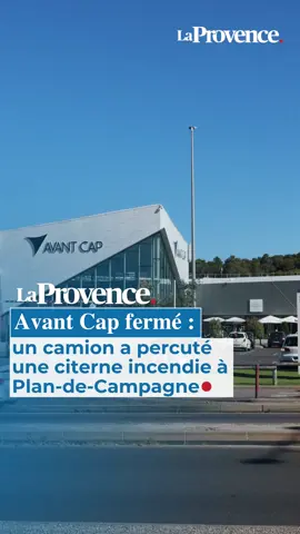 🔴 Le centre Avant Cap fermé après un accident Un camion a percuté une citerne incendie à Plan de Campagne