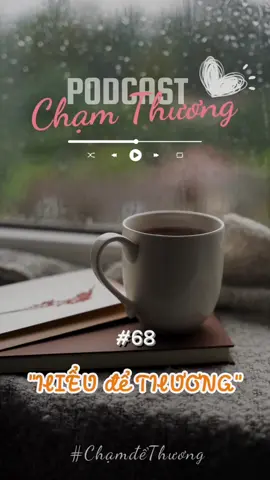Hiểu để thương là một nền tảng của tình yêu #xuhuong #viral #chạmthương #podcasts #voice 