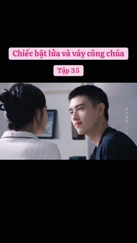 Chiếc bật lửa và váy công chúa tập 35 #xuhuongtiktok #videoviral #chiecbatluavavaycongchua #tap35 #phimhot 