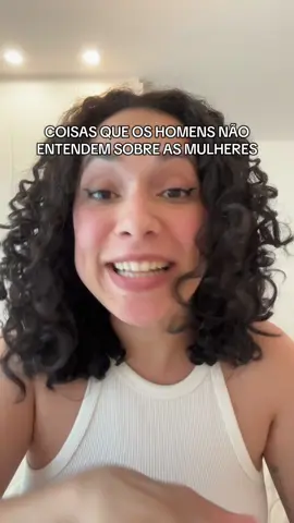 Coisas que os homens não entendem sobre as mulheres