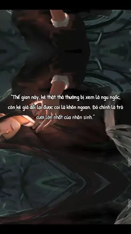 “Thế gian này, kẻ thật thà thường bị xem là ngu ngốc, còn kẻ giả dối lại được coi là khôn ngoan. Đó chính là trò cười lớn nhất của nhân sinh.” #trietlycuocsong #xuhuong #viral #cochannhan #fyp