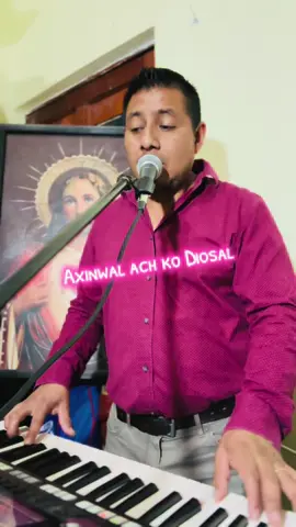 Axinwal ach ko Diosal.