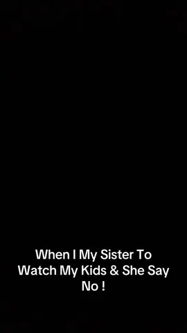 #sister #babysit #idc 