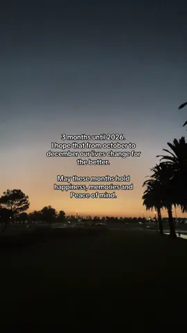 3 months until 2026. I hope that from october to december our lives change for the better. May these months hold happiness, memories and Peace of mind. #fyp #foryoupage #october #october1st #california 