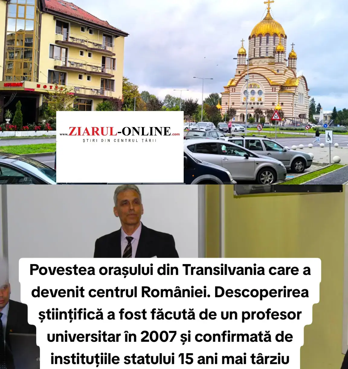 Povestea orașului din Transilvania care a devenit centrul României. Descoperirea științifică a fost făcută de un profesor universitar în 2007 și confirmată de instituțiile statului 15 ani mai târziu Citește pe ziarul-online.com