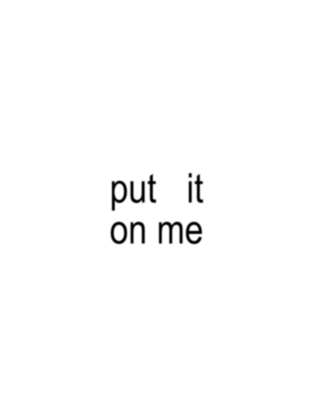 put it on me #eaJ 