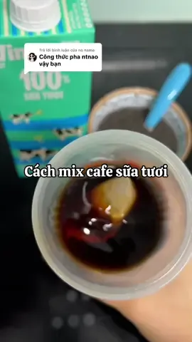 Trả lời @no name công thức mix cafe ủ lạnh #thuynguyenday 