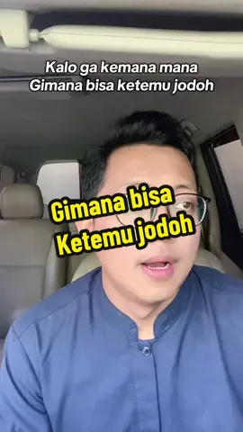 Kalo ga kemana mana gimana bisa ketemu jodoh 