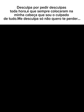 desculpa... #medo #amor #apaixonado #desculpa #fyp 