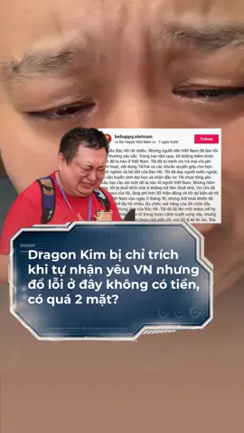 Dragon Kim bị chỉ trích khi tự nhận yêu Việt Nam nhưng trách người Việt làm tổn thương, đổ lỗi ở đây không có tiền, có quá 2 mặt?#saudrama #tiktoknews #tiktokgiaitri #dragonkim