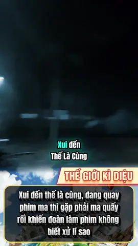 Đang quay phim ma thì gặp ma#thegioikidieu #tamlinh #lomonguoi #buangai #xuhuonggggggggggggggggg 