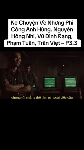 Kể Chuyện Về Những Phi Công Anh Hùng. Nguyễn Hồng Nhị, Vũ Đình Rạng, Phạm Tuân, Trần Việt – những con người bằng xương bằng thịt ấy đã biến bầu trời tử thần thành nơi khắc ghi chiến công bất tử. P3.3. #phicongnguyenhongnhivudinhrangphamtuantranviet #xuhuong #followme 
