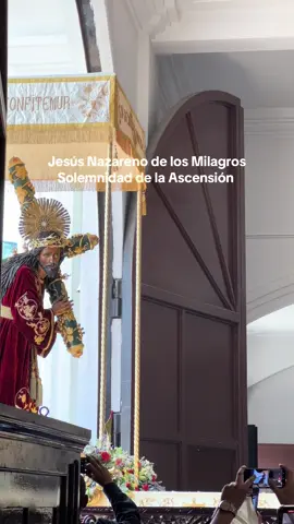 Procesión de la Solemnidad de la Ascensión con Jesús Nazareno Rey del Universo #jesusdelosmilagros #solenmidaddeseñorsanjose 
