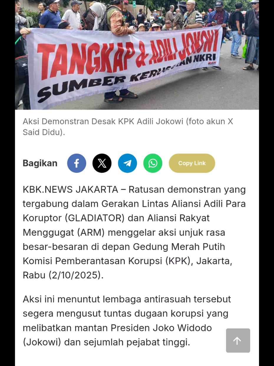 Tuntut Jokowi Diadili, Ratusan Demonstran dan Purnawirawan Geruduk Gedung KPK KBK.NEWS JAKARTA – Ratusan demonstran yang tergabung dalam Gerakan Lintas Aliansi Adili Para Koruptor (GLADIATOR) dan Aliansi Rakyat Menggugat (ARM) menggelar aksi unjuk rasa besar-besaran di depan Gedung Merah Putih Komisi Pemberantasan Korupsi (KPK), Jakarta, Rabu (2/10/2025). Aksi ini menuntut lembaga antirasuah tersebut segera mengusut tuntas dugaan korupsi yang melibatkan mantan Presiden Joko Widodo (Jokowi) dan sejumlah pejabat tinggi. Aksi yang berlangsung sejak pukul 12.56 hingga 16.53 WIB ini dipimpin oleh koordinator lapangan Riyadi, Menuk, dan Wulandaria, serta melibatkan sekitar 300 massa. Dihadiri Tokoh dan Purnawirawan Unjuk rasa kali ini menarik perhatian publik karena dihadiri oleh sejumlah tokoh aktivis dan purnawirawan TNI-Polri. Beberapa nama yang turut hadir dan menyampaikan orasi antara lain Dr. Said Didu, Jenderal Purn. Fachrurrozy, Letjen Purn. Tyasno Sudarto, Irjen Purn. Napoleon Bonaparte, Dr. Roy Suryo, Dr. Rizal Fadilah, dan sejumlah tokoh lainnya. Kehadiran para purnawirawan tersebut menambah bobot politis dari tuntutan yang disampaikan.#jokowi #demonstrasi #kpk #adili #hukum