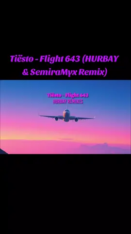 Tiësto - Flight 643 (HURBAY & SemiraMyx Remix) https://youtu.be/eZEI4bwgamE?si=ahKPIN6A_AvTepny