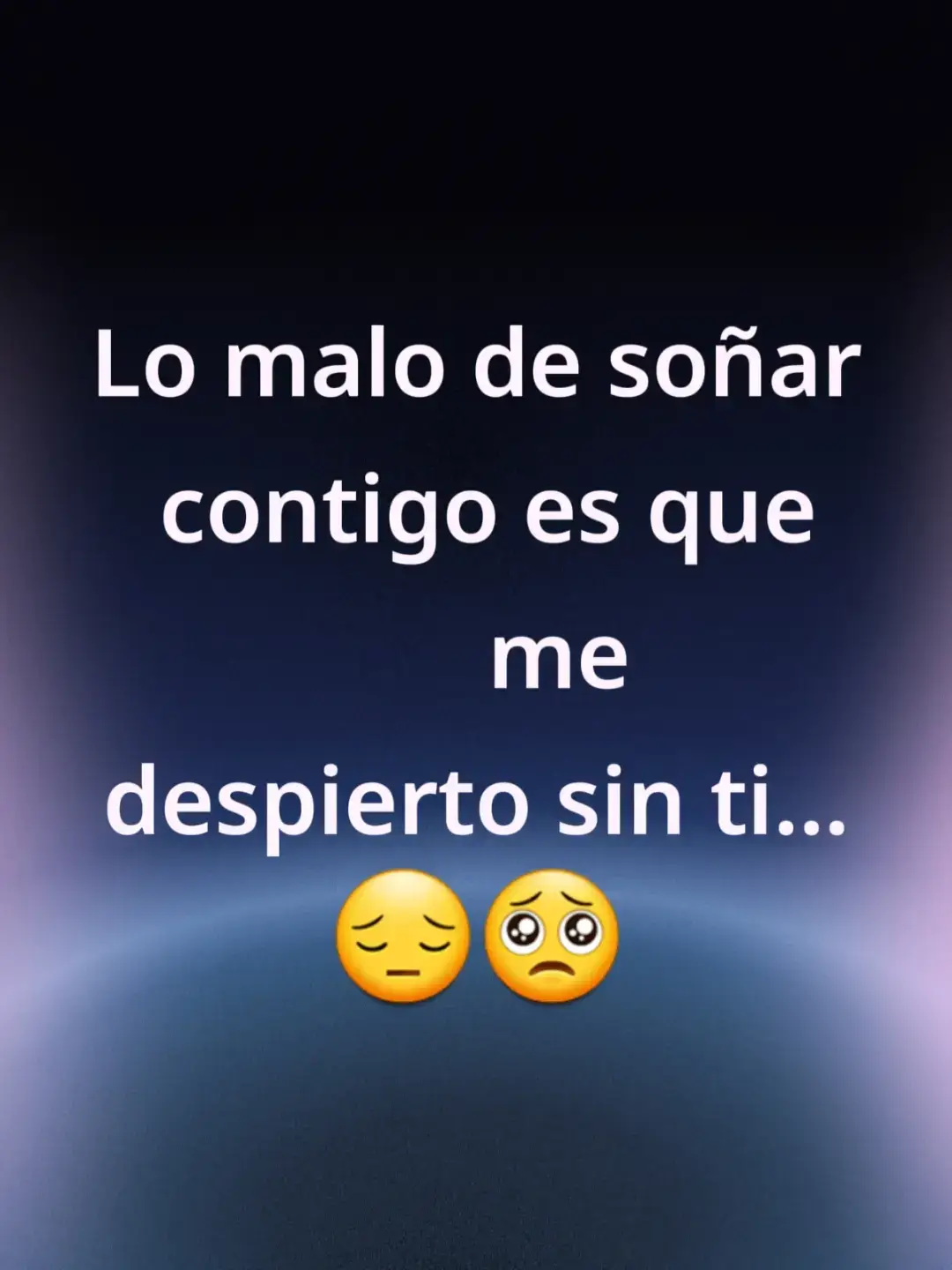 y con unas ganas de abrazarte y besarte...💔