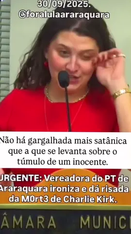 URGENTE: Vereadora do PT de Araraquara ironiza e dá risada da MOrt3 de Charlie Kirk.  #nikolasferreira #direitaconservadora #brasil #brasil🇧🇷 #direita 