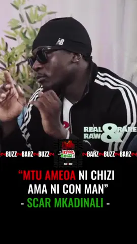 “MTU AMEOA NI CHIZI 
AMA NI CON MAN”
- SCAR MKADINALI -  @Scar Mkadinali 