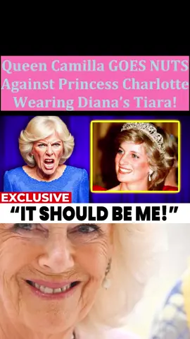 Queen Camilla GOES NUTS Against Princess Charlotte Wearing Diana’s Tiara!