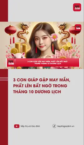 3 con giáp gặp may mắn, phất lên bất ngờ trong tháng 10 dương lịch #tiepthigiadinh #tiktoknews #LearnOnTikTok #tuvi #tuvi12congiap