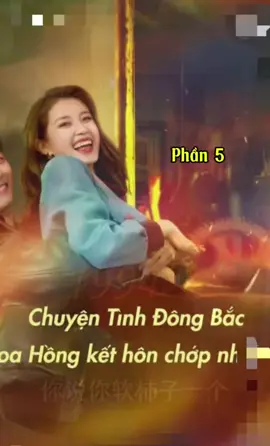 Chuyện tình đông bắc,hoa hông kết hôn chớp nhoáng -p5 #xuhuong #reviewphim #chuyentinhdongbachoahongkethonchopnhoang 