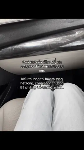 Quá khứ của em u tối, xin đừng nói dối là mình thương em. Nếu thương thì hãy thương hết lòng, còn không thương thì xin hãy để em một mình..#xuhuongtiktok #fypシ゚ #tinhyeu #tamtrang #viral 