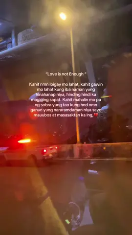 “Love is not Enough “.  Kahit nmn Ibigay mo lahat, kahit gawin mo lahat kung iba nmn yung hinahanap nya hinding hindi ka magiging sapat. Kahit mahalin mo pa ng sobra yung tao kung hindi nmn ganun yung  nararamdaman nya sayo masasaktan ka lng at mauubos.💔 #sad #true #🥺 