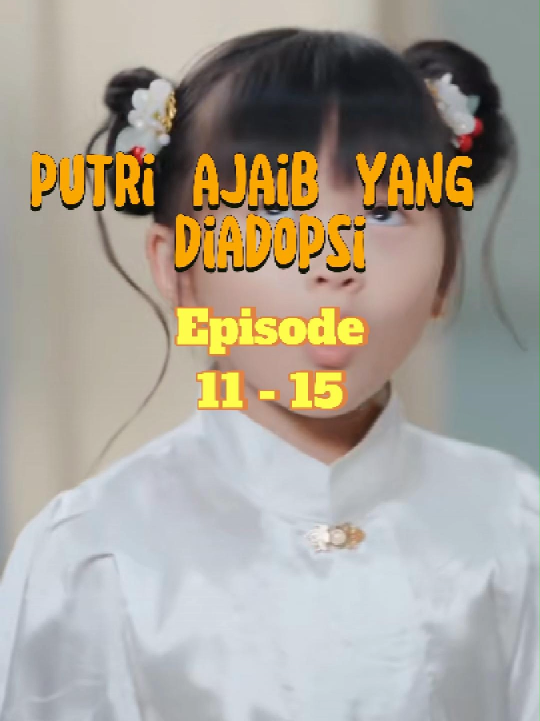 Episode 11 - 15 | putri ajaib yang diadopsi Sub indonesia #drama #dramachina #milenialmudaa #filmtok #putriajaibyangdiadopsi