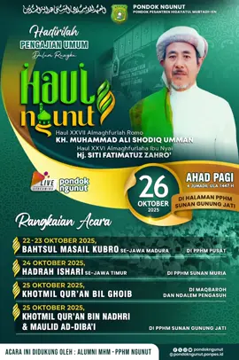 • Hadirilah • PENGAJIAN UMUM Dalam Rangka HAUL XXVII Al Maghfurlah Romo KH. MUHAMMAD ALI SHODIQ UMMAN, & HAUL XXVI Al Maghfurlaha Ibu Nyai Hj. SITI FATIMATUZ ZAHRO’ (Muassis PPHM-MHM Ngunut) ACARA PUNCAK 🗓️ Ahad, 26 Oktober 2025 ⏰ Pukul 07.00 WIB. - Selesai 🏫 Di Halaman PPHM Asrama Sunan Gunung Jati  Ngunut Tulungagung Jawa Timur #haulngunut2025 #pondokngunut #santringunut #ngunuttulungagung 