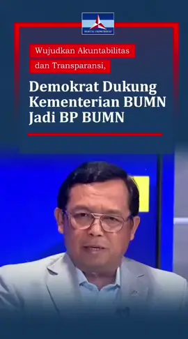 Wujudkan Akuntabilitas dan Transparansi, Demokrat dukung Kementerian BUMN jadi BP BUMN