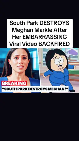 South Park DESTROYS Meghan Markle After Her EMBARRASSING Viral Video BACKFIRED #southpark #meghanmarkle #viral #backfired #fyp 