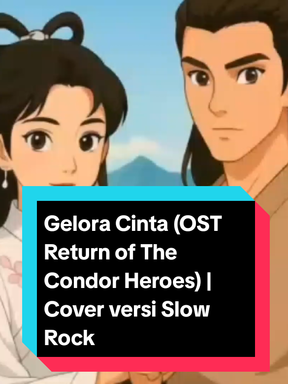 Gelora Cinta (OST Return of The Condor Heroes) | Cover versi Slow Rock  #ostfilm  #lagulawas  #lagukenangan  #yoko  #bibilung 