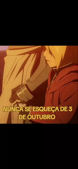 NUNCA! NUNCA SE ESQUEÇA DE 03 DE OUTUBRO!!!! #fullmetalalchemist #edward #roymustang #anime #fyp 
