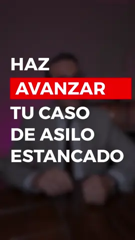 ¿Quieres hacer avanzar tu caso de asilo estancado?