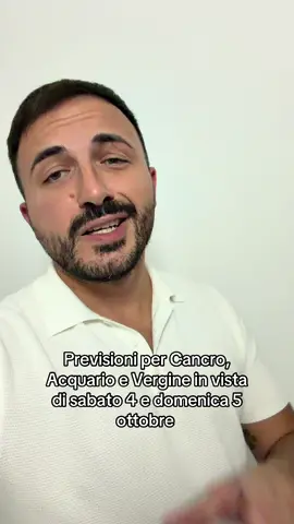 Previsioni per Cancro, Acquario e Vergine in vista si sabato 4 e domenica 5 ottobre. #oroscopo #neiperte 