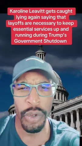 Karoline Leavitt gets caught lying again saying that lay offs are necessary to keep essential services up and running during Trump’s Government Shutdown 