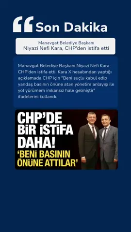 Manavgat Belediye Başkanı Niyazi Nefi Kara, CHP'den istifa etti Manavgat Belediye Başkanı Niyazi Nefi Kara CHP'den istifa etti. Kara X hesabından yaptığı açıklamada CHP için 