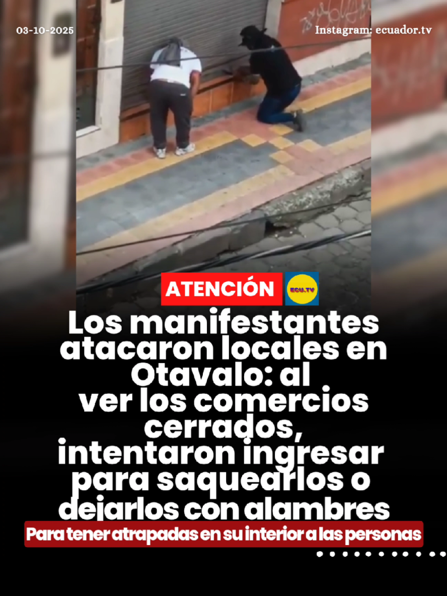 #ATENCIÓN | Los manifestantes atacaron locales en Otavalo: al ver los comercios cerrados, intentaron ingresar o dejarlos con alambres 🚨. Durante las recientes manifestaciones en Otavalo, varios locales comerciales fueron atacados por manifestantes.  Al ver que los comercios estaban cerrados, intentaron ingresar para saquearlos o dejarlos con alambres, con el objetivo de mantener atrapadas en su interior a las personas. El incidente generó alarma entre los comerciantes y vecinos, quienes hicieron un llamado a las autoridades para garantizar la seguridad y el orden en la ciudad.