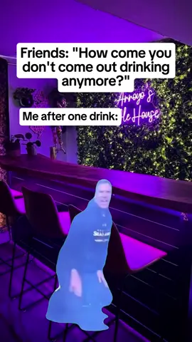 This might be me if I go out and drink to be honest it’s been so long lol  