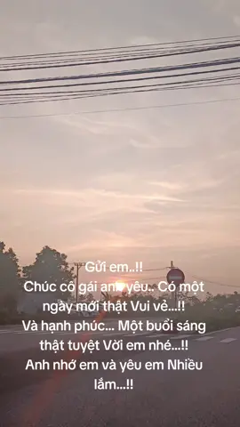Gửi em..!! Chúc cô gái anh yêu.. Có một ngày mới thật Vui vẻ...!! Và hạnh phúc... Một buổi sáng thật tuyệt Vời em nhé...!! Anh nhớ em và yêu em Nhiều lắm...!!#neu #tinhyeu #xuhuong #tamtrang #noibuonkhongten 