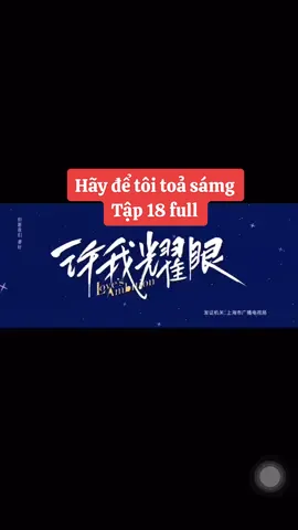 Hãy để tôi toả sáng - Tập 18 full Vietsub  #haydetoitoasang #trieulotu #tranvydinh #LovesAmbition #xuhuong 