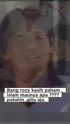bang rozy kasih paham , islam itu maunya apa ??? 😎😎😎