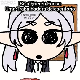 se a frieren fosse uma trabalhadora de escritório #frieren #meme  #dublagem #dublagembr #shitpostbrasil 