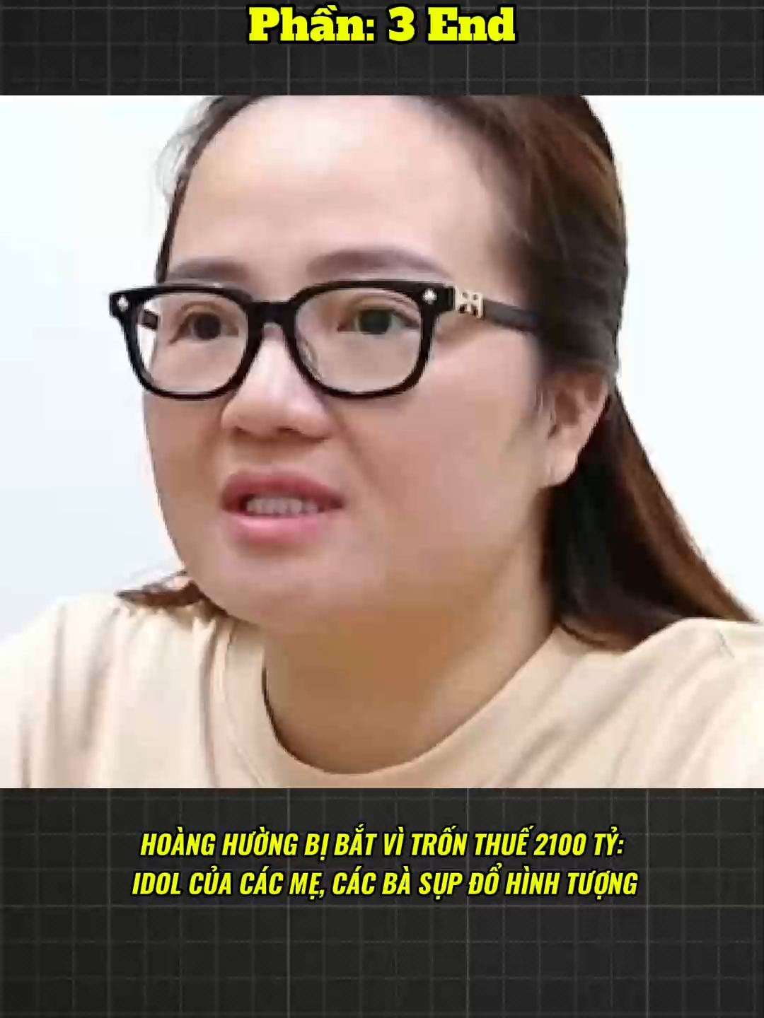 CRE:TUYỀN VĂN HOÁ | HOÀNG HƯỜNG BỊ BẮT VÌ TRỐN THUẾ 2100 TỶ: IDOL CỦA CÁC MẸ, CÁC BÀ SỤP ĐỔ HÌNH TƯỢNG p3 #hoanghuong #thuế
