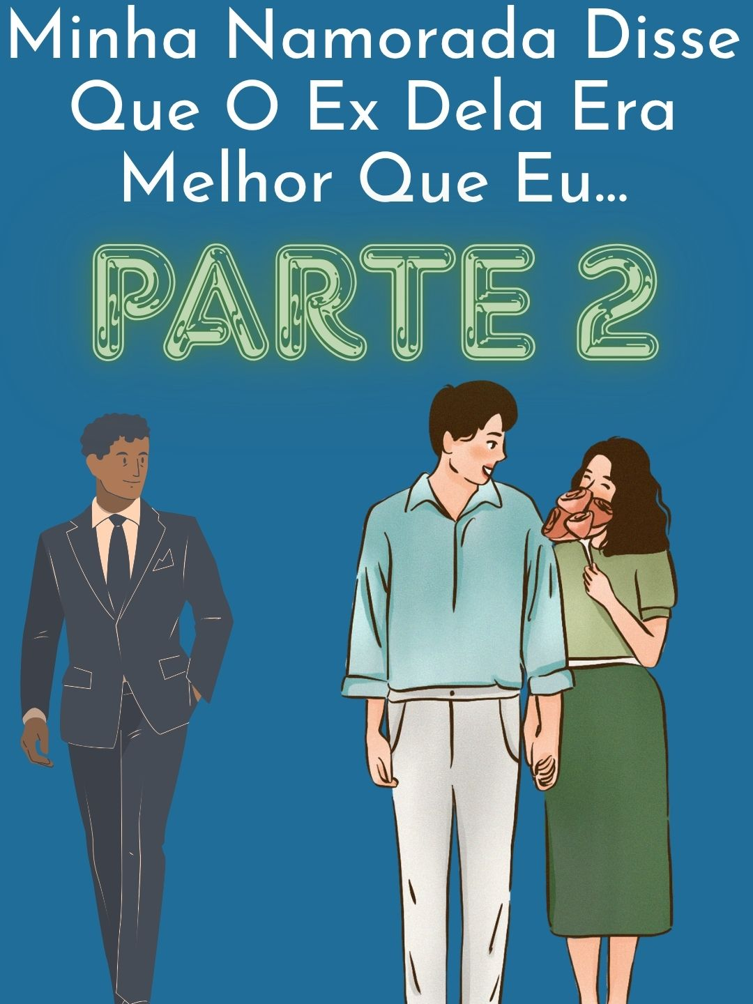 PARTE 2 / Minha Namorada Disse Que O Ex Dela Era Melhor Que Eu#reddit #redditbrasil